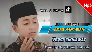 Download lagu EMAS HANTARAN - VERSI SHOLAWAT - ARIEF (lirik) cover by AL WALID MZ dari aceh. mp3