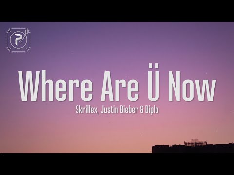 Justin Bieber - Where Are U Now (Lyrics) with Skrillex and Diplo