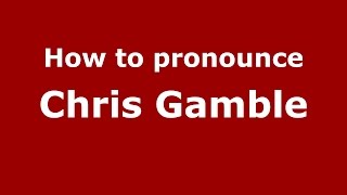 How to pronounce Chris Gamble