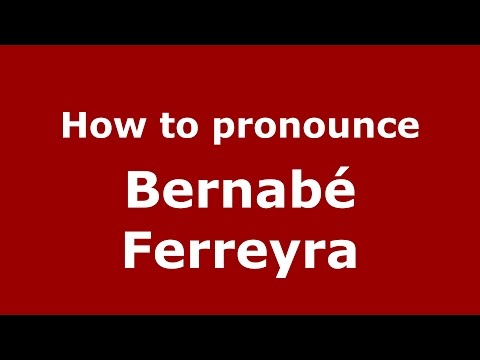 How to pronounce Bernabé Ferreyra (Spanish/Argentina) - PronounceNames.com