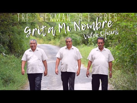 Trio Hermanos Torres - Grita Mi Nombre (Video Oficial)