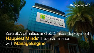 Zero SLA penalties and 50% faster deployment: Happiest Minds' IT transformation with ManageEngine