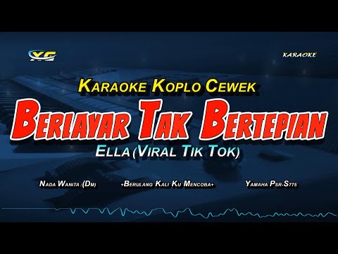BERLAYAR TAK BERTEPIAN KARAOKE KOPLO NADA CEWEK - ELLA - VIRAL TIK TOK (BERULANG KALI KU MENCOBA )
