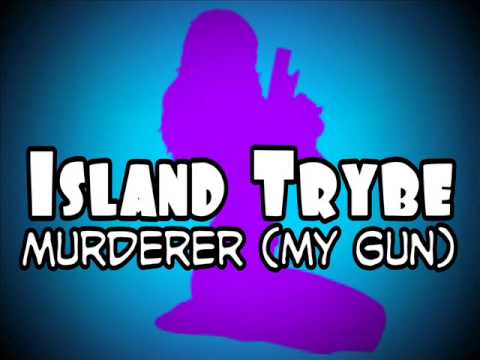 Island Trybe - Murderer (My Gun)