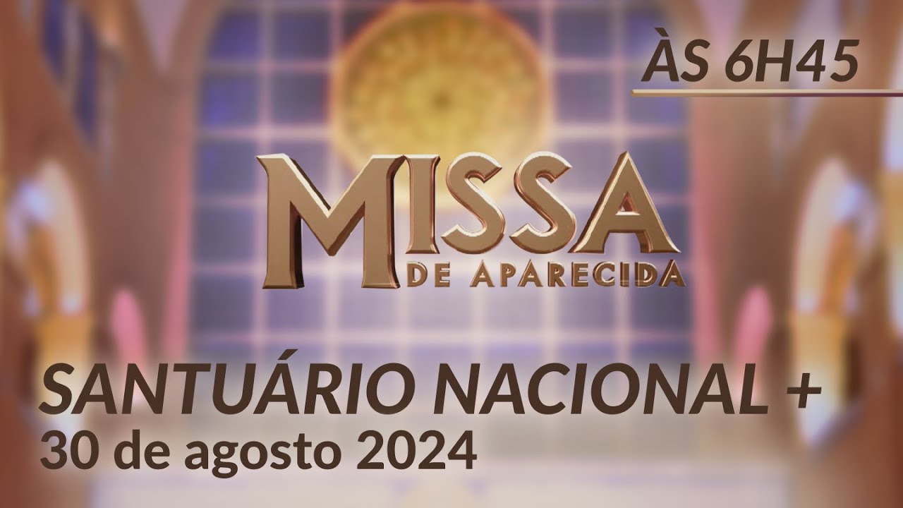 Missa | Santuário Nacional de Aparecida 6h45 30/08/2024