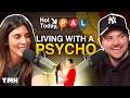 Living With A Psycho | Not Today, Pal