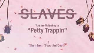 Slaves - Petty Trappin