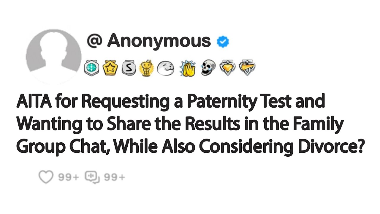 AITA for Requesting a Paternity Test and Wanting to Share the Results in the Family Group Chat...