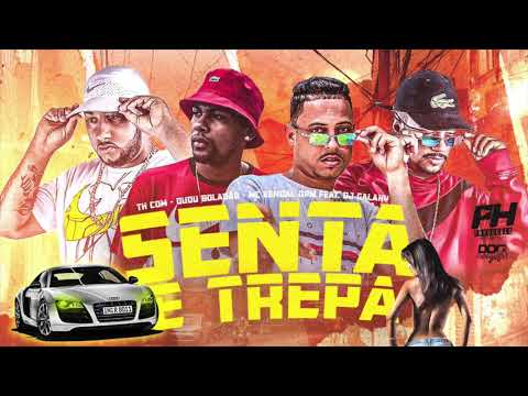 TH CDM, DUDU BOLADÃO, MC KENDAL OPM E DJ GALAXY -  SENTA E TREPA - MÚSICA NOVA