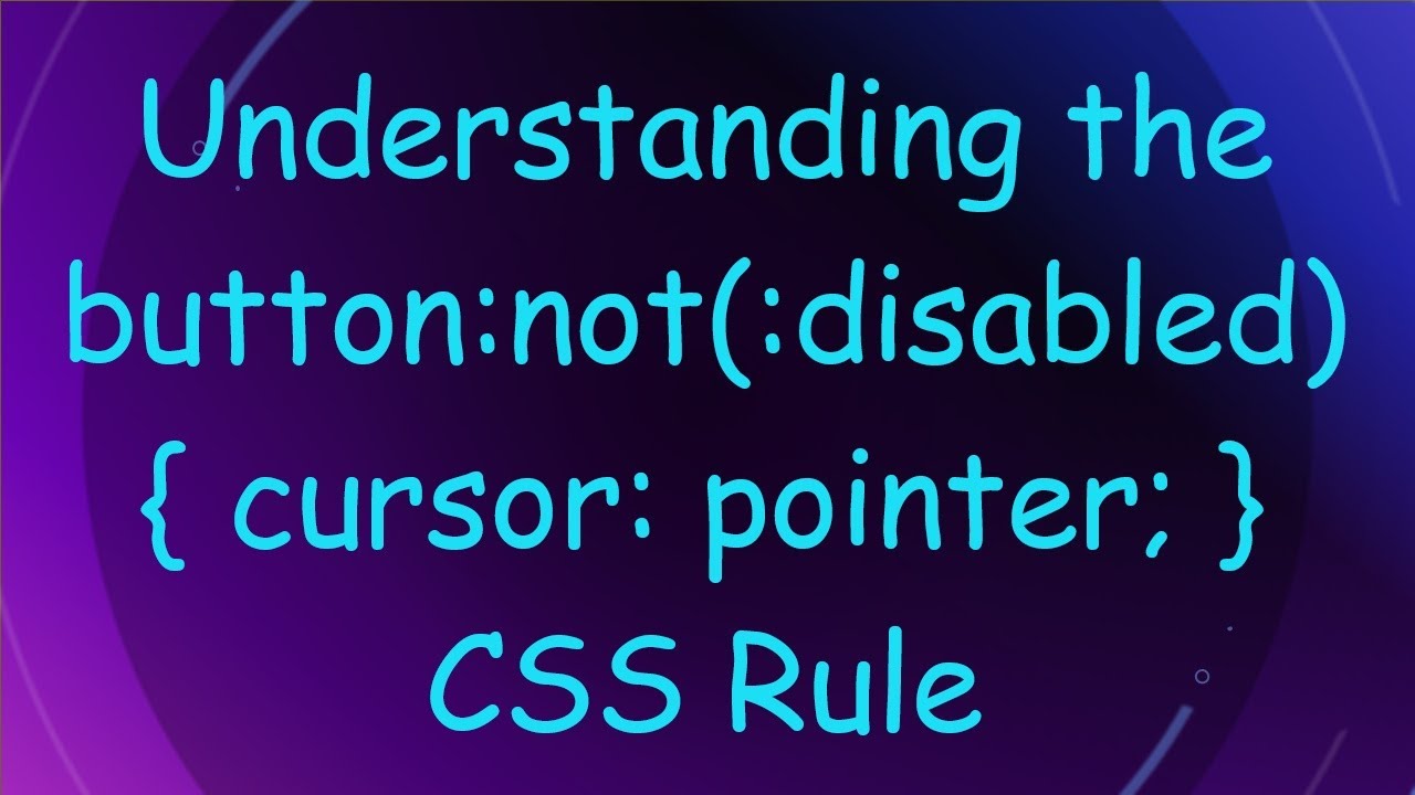 Understanding the button:not(:disabled) { cursor: pointer; } CSS Rule