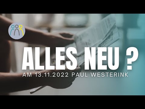 Predigt der CFA - Alles neu ?- Paul Westerink 13.11.2022