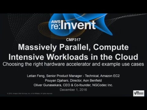 AWS re:Invent 2016: Massively Parallel, Compute Intensive Workloads in the Cloud (CMP317)
