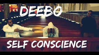 Deebo - Self Conscience(Official Music Video)