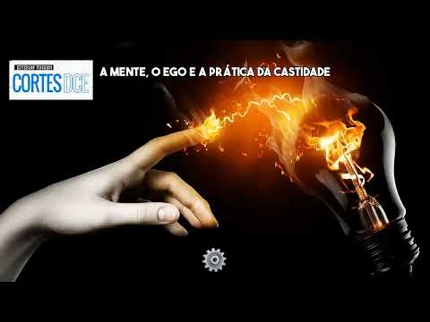 Cortes DcE #588 A mente_ o ego e a prática da castidade
