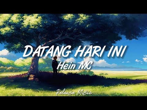 Datang Hari Ini - Hein MC [ Lirik Video ]