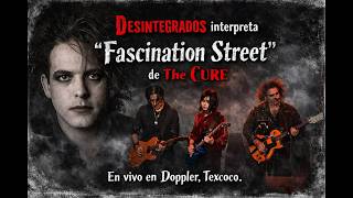 Desintegrados interpreta “Fascination Street” de The Cure | En vivo en Doppler, Texcoco. FURTIVOS