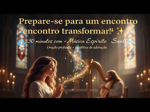 30 minutos com o Espírito Santo Oração profunda e música profética de adoração