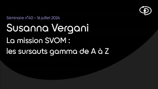 Séminaire n°40 : La mission SVOM : les sursauts gamma de A à Z