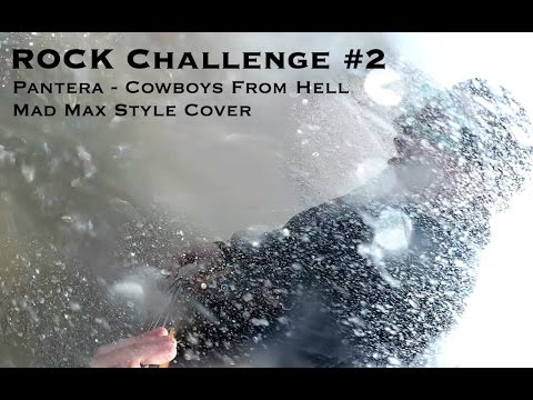 ROCK Challenge #2 - Pantera - Cowboys From Hell (Mad Max Style Cover)