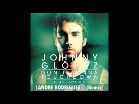 Johnny Glövez Feat. Polina - Don't Wanna Touchdown (Andre Rodrigues Remix)