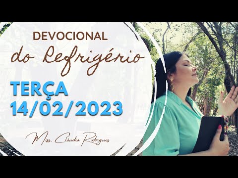 14/02/23 Devocional do Refrigério - reflexão e oração de hoje - Missionária Cláudia Rodrigues.