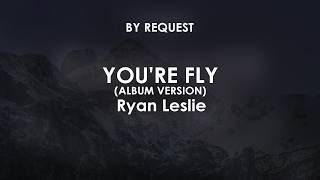 You're Fly (Album Version) | Ryan Leslie