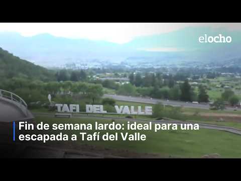 FIN DE SEMANA LARGO: IDEAL PARA UNA ESCAPADA A TAFÍ DEL VALLE