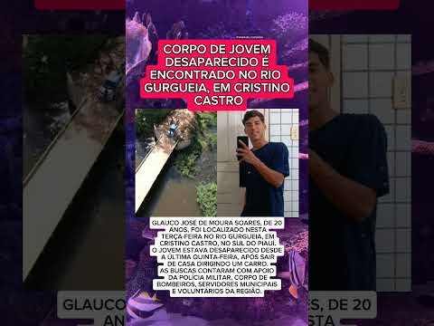 JOVEM DESAPARECIDO É LOCALIZADO NO RIO GURGUEIA EM CRISTINO CASTRO NO PIAUÍ..