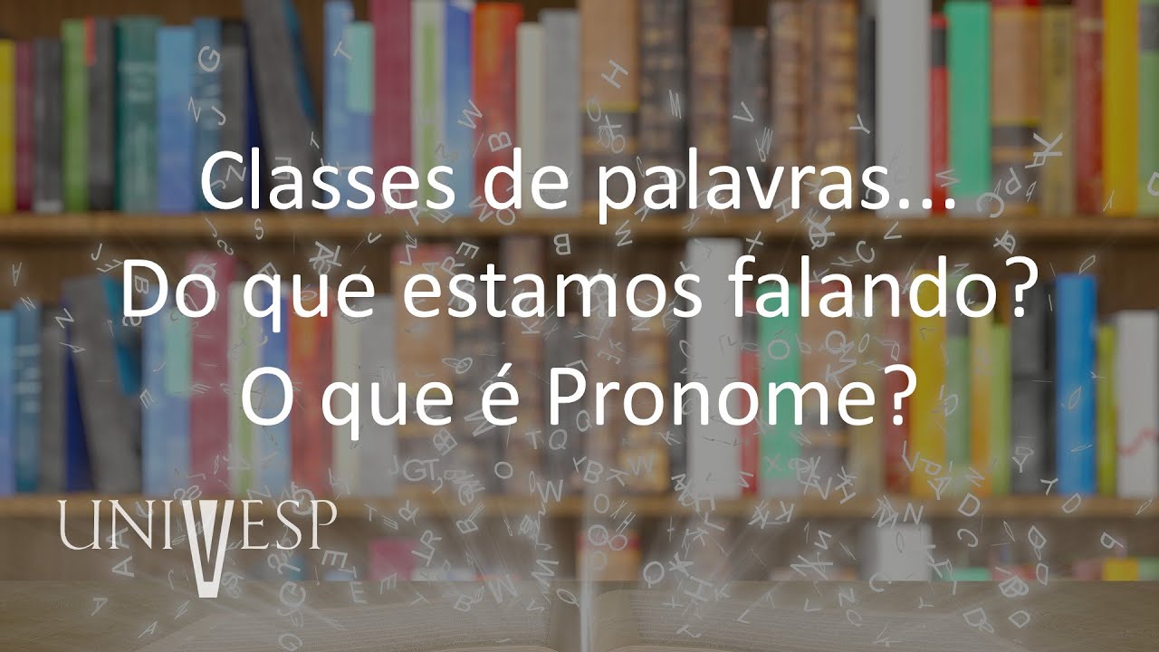 Gramática da Língua Portuguesa I - Classes de palavras...Do que estamos falando? O que é Pronome?