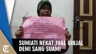 Sumiati Nekat Jual Ginjal demi sang Suami