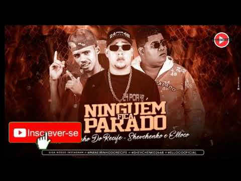 SHEVCHENKO E ELLOCO E MC MANEIRINHO DO RECIFE  -NINGUÉM FICA PARADO- (MÚSICA NOVA) +DOWNLOAD