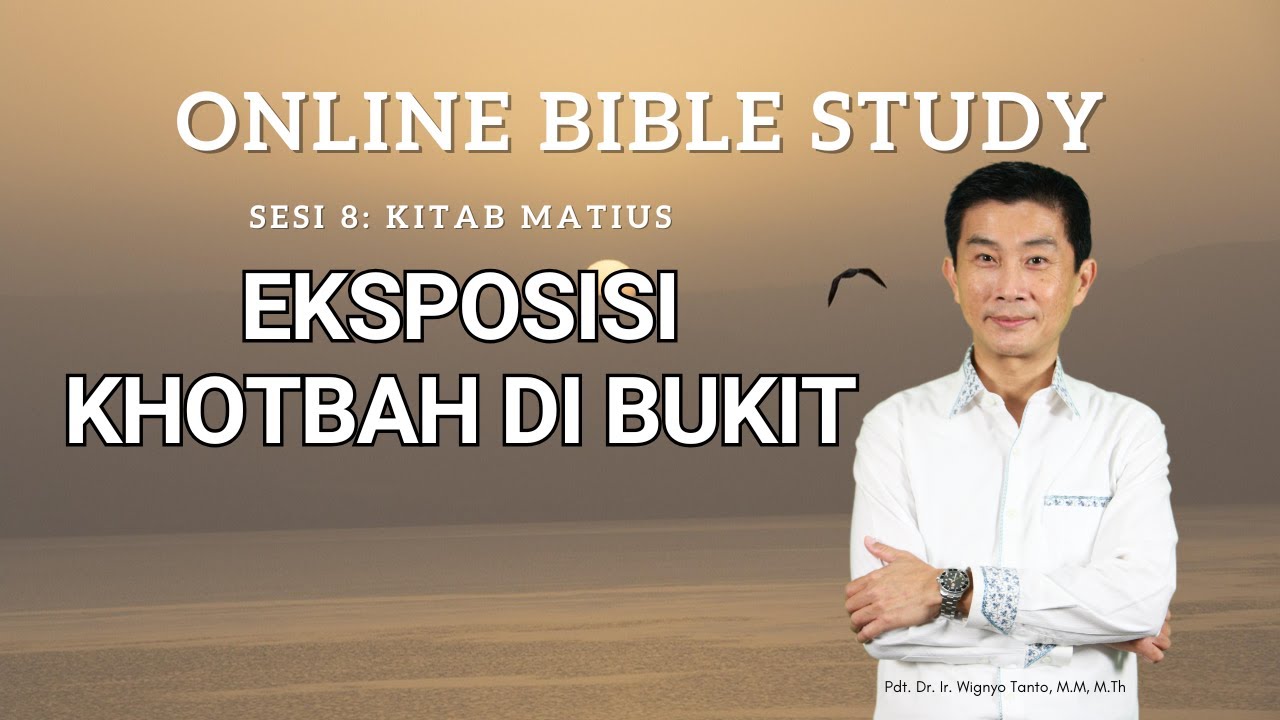 Kitab Matius – Sesi 8 – Eksposisi Khotbah di Bukit – Ps. Wignyo Tanto