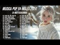 Musica En Inglés 2024 Lo Mas Escuchado Canciones Pop 200 Mejores Canciones De La Última Decada