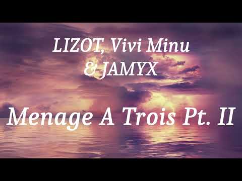 LIZOT, Vivi Minu & JAMYX - Menage A Trois Pt. II (lyrics)