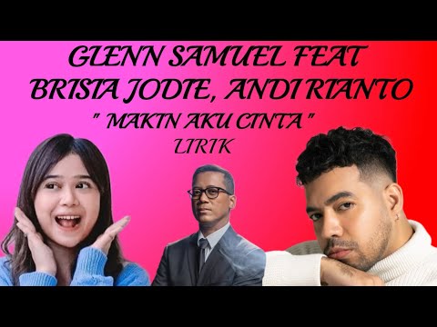GLENN SAMUEL FEAT BRISIA JODIE, ANDI RIANTO - MAKIN AKU CINTA | LIRIK VIDEO