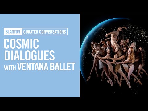 BLANTON CURATED CONVERSATIONS - Cosmic Dialogues with Ventana Ballet