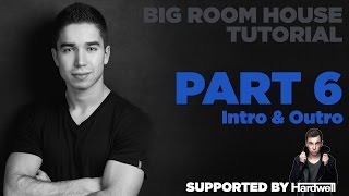 How to make Big Room: Part 6/7 - Intro and Outro
