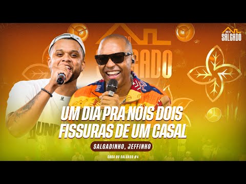 Casa do Salgado #4 - Jeffinho - Um dia pra nós dois / Fissuras de um Casal