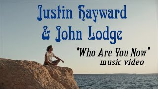 JUSTIN HAYWARD &amp; JOHN LODGE &quot;Who Are You Now&quot; music video (w/lyrics &amp; filmed imagery.)