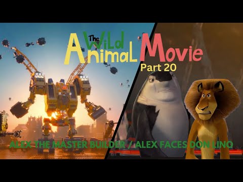 "The Wild Animal Movie" Part 20 - Alex the Master Builder / Alex Faces Don Lino