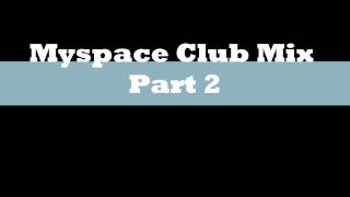 Matic-Myspace Club Mix Part 2 (Throwback)