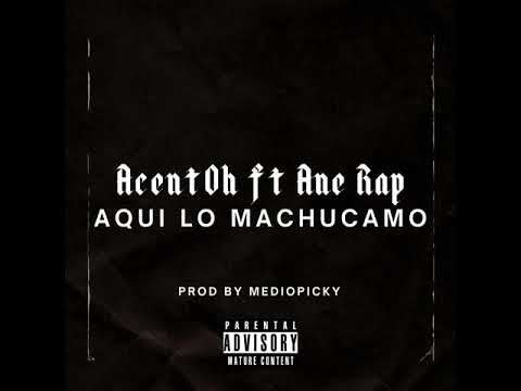 AcentOh - Aqui Lo Machucamo ft Ane Rap