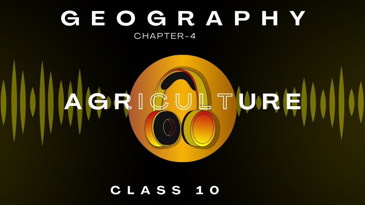 Agriculture | Chapter 4 | Audiobook | CBSE Class 10 Geography | NCERT Reading