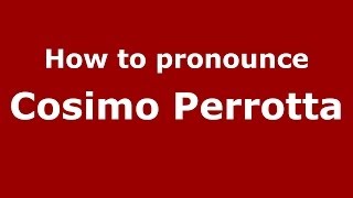 How to pronounce Cosimo Perrotta