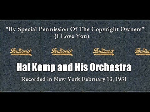 "By Special Permission Of The Copyright Owners" (I Love You)  Hal Kemp Orchestra 1931