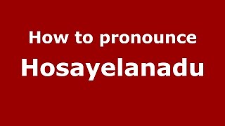 How to pronounce Hosayelanadu