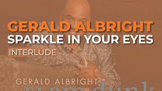 Gerald Albright - Sparkle In Your Eyes (Interlude) (Official Audio)