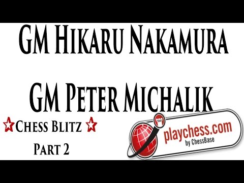 ♚ GM Hikaru Nakamura vs GM Peter Michalik Chess Blitz ♞ Playchess.com Part 2