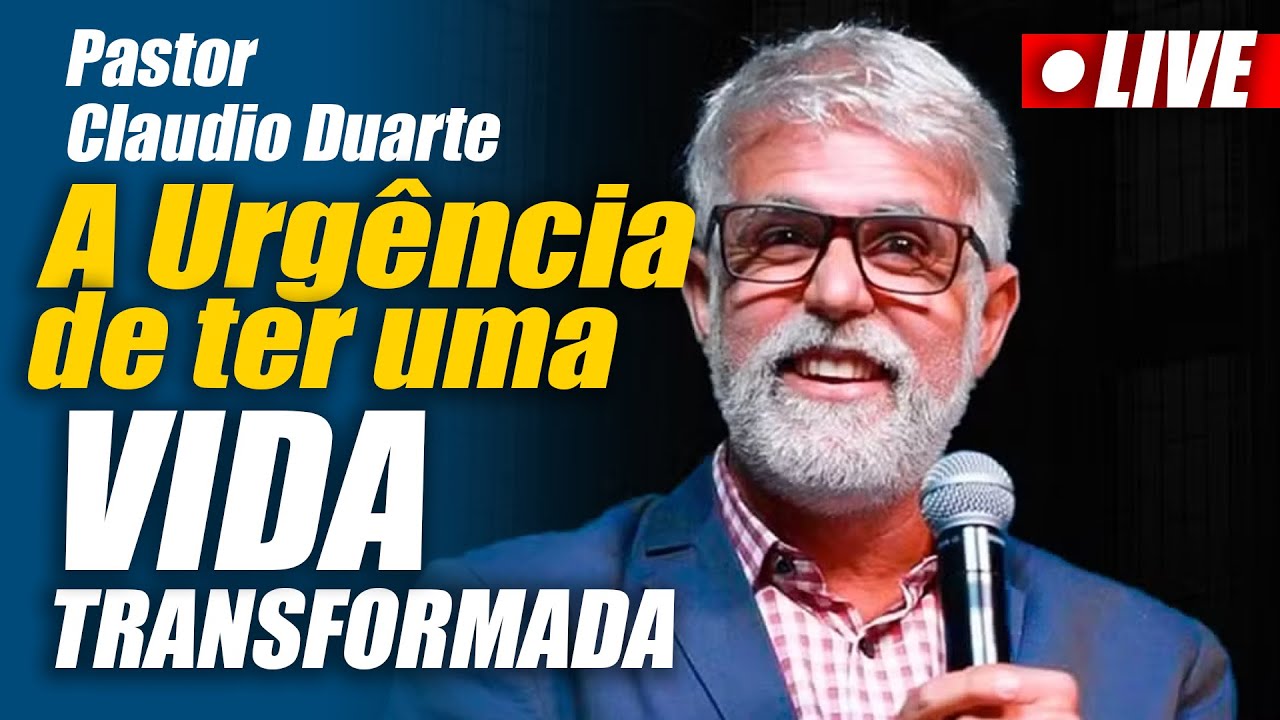 Claudio Duarte: A Necessidade Urgente de uma Vida Transformada!