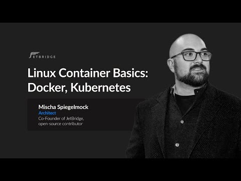 Linux Container Basics: Docker, Kubernetes